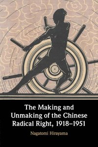 bokomslag The Making and Unmaking of the Chinese Radical Right, 1918-1951