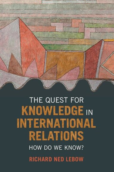 Richard Ned Lebow - The Quest for Knowledge in International Relations, Häftad