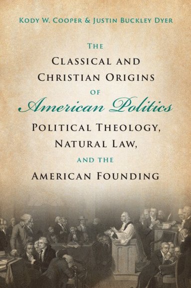 bokomslag Classical and Christian Origins of American Politics
