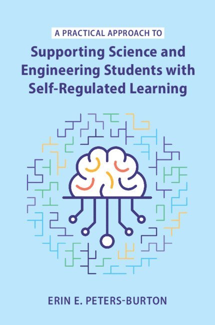 Erin E. Peters-Burton, Virginia) Peters-Burton, Erin E. (George Mason University, Erin E Peters-Burton - Practical Approach to Supporting Science and Engineering Students with Self-Regulated Learning, Häftad