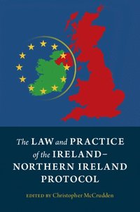 bokomslag The Law and Practice of the Ireland-Northern Ireland Protocol