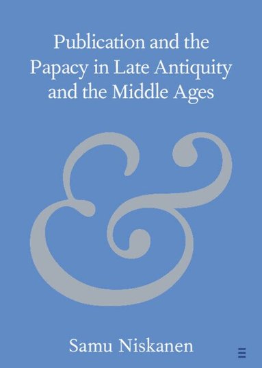 Samu Niskanen - Publication and the Papacy in Late Antiquity and the Middle Ages, Häftad