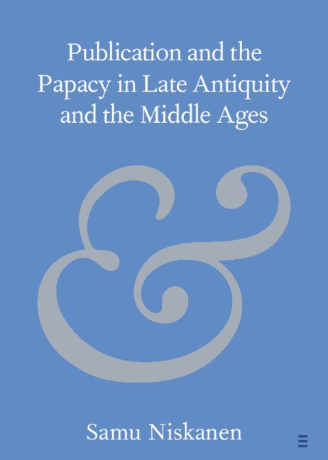 Publication and the Papacy in Late Antiquity and the Middle Ages 1