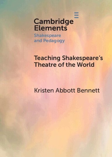 Kristen Abbott Bennett - Teaching Shakespeare's Theatre of the World, Häftad