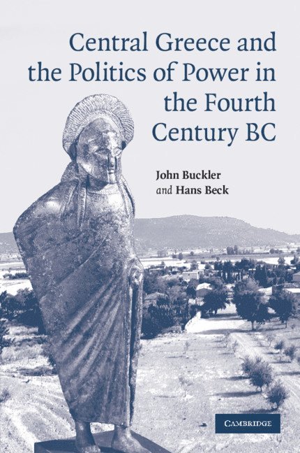 Central Greece and the Politics of Power in the Fourth Century BC 1