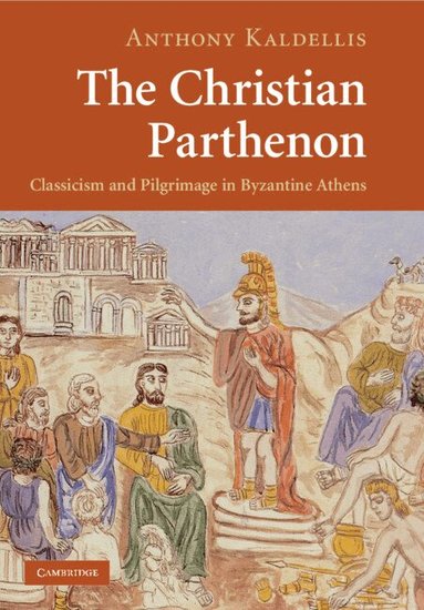 Anthony Kaldellis - The Christian Parthenon, Häftad
