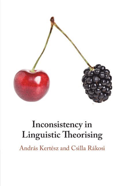 András Kertész, Csilla Rákosi, Hungary) Kertesz, Andras (Debreceni Egyetem, Budapest) Rakosi, Csilla (Hungarian Academy of Sciences, Csilla Kertész, András - Inconsistency in Linguistic Theorising, Häftad