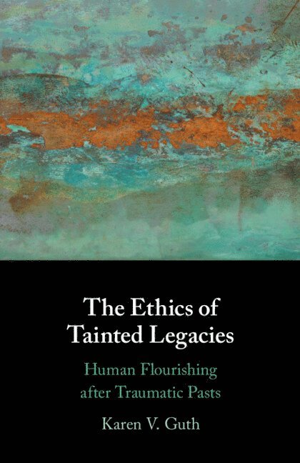 Karen V. Guth, Massachusetts) Guth, Karen V. (College of the Holy Cross, Karen V Guth - The Ethics of Tainted Legacies, Häftad