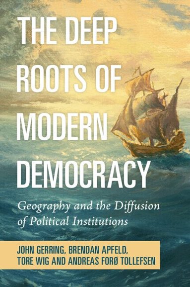 John Gerring, Brendan Apfeld, Tore Wig, Andreas Forø Tollefsen - The Deep Roots of Modern Democracy, Häftad