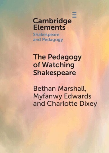 Bethan Marshall, Myfanwy Edwards, Charlotte Dixie - The Pedagogy of Watching Shakespeare, Häftad