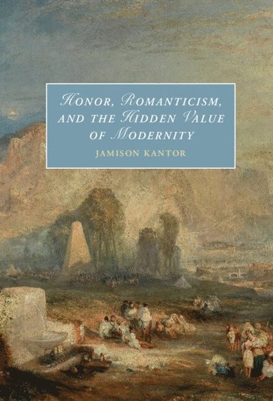 bokomslag Honor, Romanticism, and the Hidden Value of Modernity