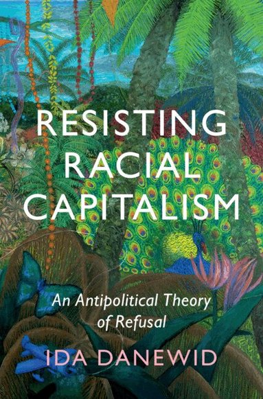 Ida Danewid - Resisting Racial Capitalism, Inbunden