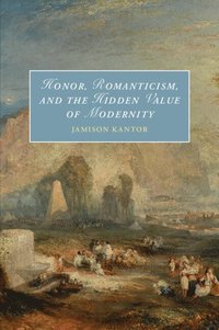 bokomslag Honor, Romanticism, and the Hidden Value of Modernity