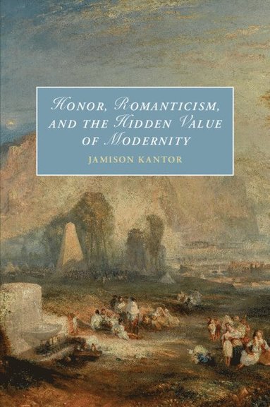bokomslag Honor, Romanticism, and the Hidden Value of Modernity