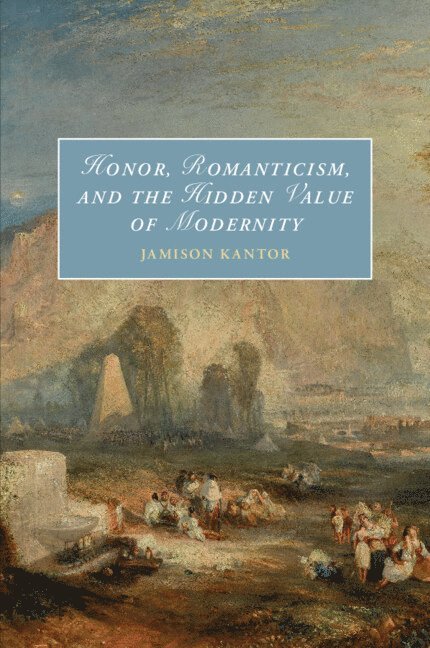Honor, Romanticism, and the Hidden Value of Modernity 1