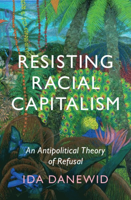 Ida Danewid, Ida (University of Sussex) Danewid - Resisting Racial Capitalism, Häftad