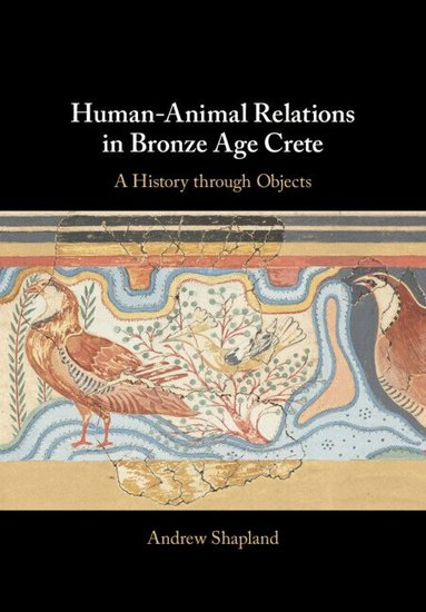 Andrew Shapland - Human-Animal Relations in Bronze Age Crete, Inbunden