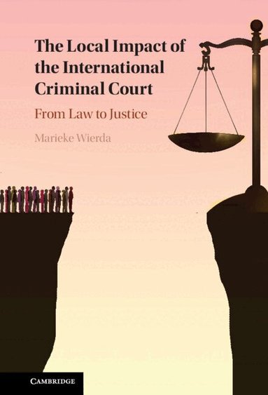 Marieke Wierda - The Local Impact of the International Criminal Court, Inbunden