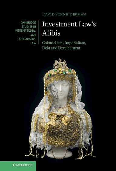David Schneiderman - Investment Law's Alibis, Inbunden