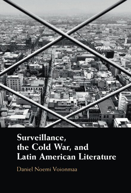 Surveillance, the Cold War, and Latin American Literature 1