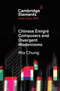 bokomslag Chinese Émigré Composers and Divergent Modernisms