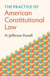 bokomslag The Practice of American Constitutional Law