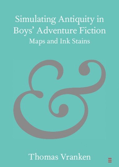 bokomslag Simulating Antiquity in Boys' Adventure Fiction