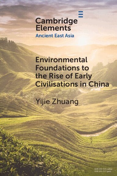 Yijie Zhuang - Environmental Foundations to the Rise of Early Civilisations in China, Häftad