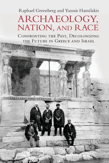 Raphael Greenberg, Yannis Hamilakis - Archaeology, Nation, and Race, Inbunden