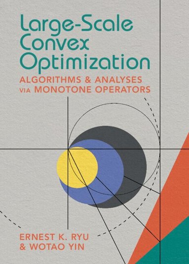 Ernest K. Ryu, Wotao Yin - Large-Scale Convex Optimization, Inbunden