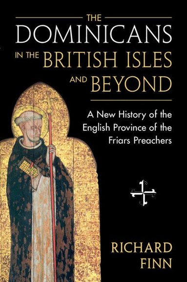 Richard Finn - The Dominicans in the British Isles and Beyond, Häftad