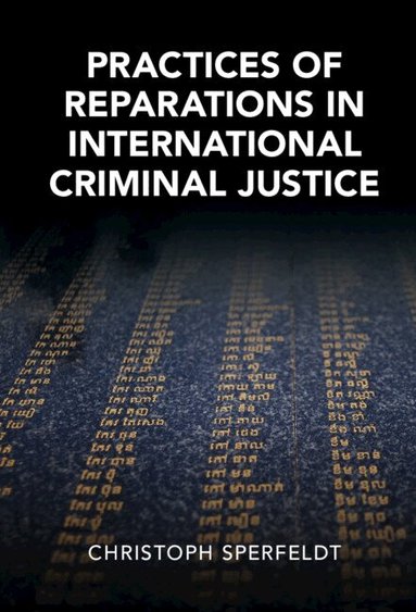 Christoph Sperfeldt - Practices of Reparations in International Criminal Justice, Inbunden