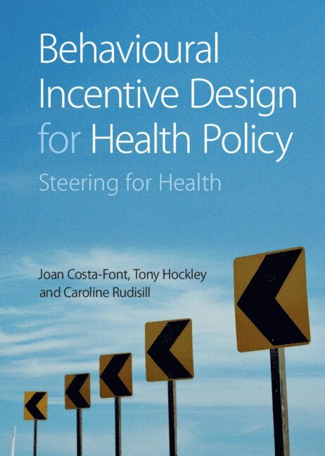 Joan Costa-Font, Tony Hockley, Caroline Rudisill - Behavioural Incentive Design for Health Policy, Inbunden