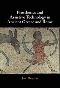 bokomslag Prosthetics and Assistive Technology in Ancient Greece and Rome