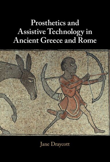 Jane Draycott - Prosthetics and Assistive Technology in Ancient Greece and Rome, Inbunden