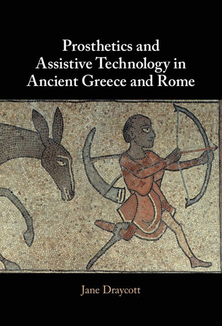 Prosthetics and Assistive Technology in Ancient Greece and Rome 1