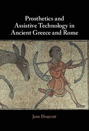 Jane Draycott, Jane (University of Glasgow) Draycott - Prosthetics and Assistive Technology in Ancient Greece and Rome, Inbunden