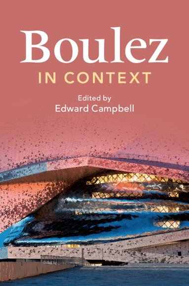 Edward Campbell - Boulez in Context, Inbunden