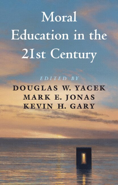Douglas W. Yacek, Mark E. Jonas, Kevin H. Gary, Douglas W Yacek, Mark E Jonas, Kevin H Gary - Moral Education in the 21st Century, Inbunden