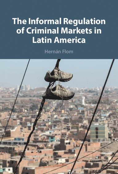 bokomslag The Informal Regulation of Criminal Markets in Latin America