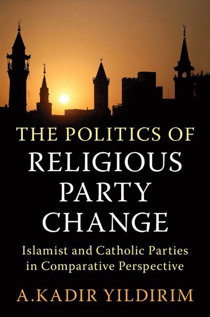 A. Kadir Yildirim, Houston) Yildirim, A. Kadir (Rice University, A Kadir Yildirim - The Politics of Religious Party Change, Häftad