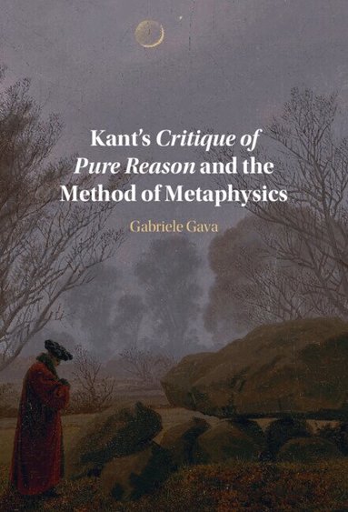 Gabriele Gava - Kant's Critique of Pure Reason and the Method of Metaphysics, Inbunden