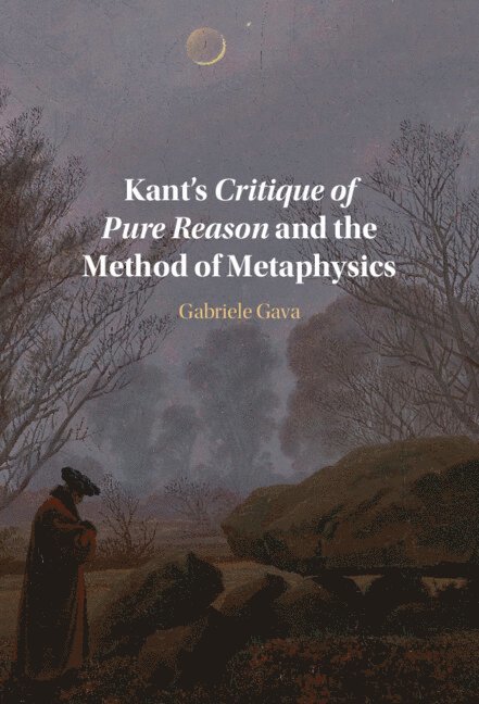 Gabriele Gava, Italy) Gava, Gabriele (Universita degli Studi di Torino - Kant's Critique of Pure Reason and the Method of Metaphysics, Inbunden
