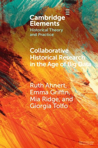 Ruth Ahnert, Emma Griffin, Mia Ridge, Giorgia Tolfo - Collaborative Historical Research in the Age of Big Data, Häftad
