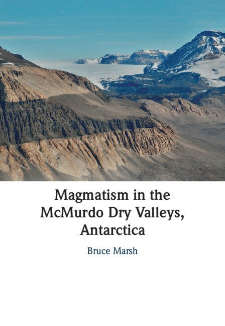 Magmatism in the McMurdo Dry Valleys, Antarctica 1