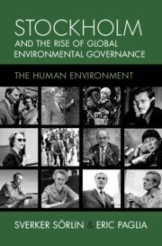 Sverker Sörlin, Eric Paglia - Stockholm and the Rise of Global Environmental Governance, Inbunden