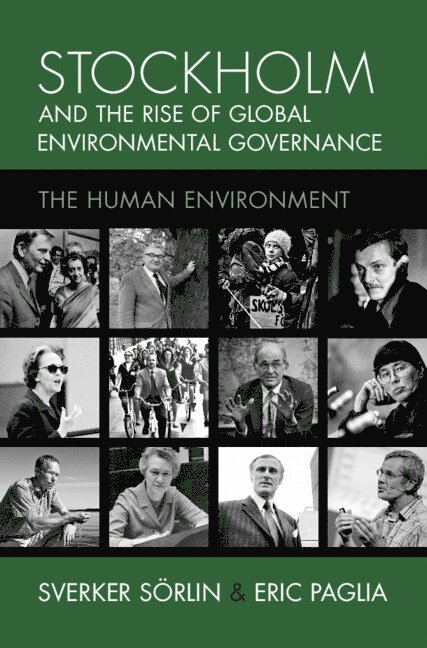 Sverker Sörlin, Eric Paglia, Sverker (KTH Royal Institute of Technology) Sorlin, Eric (KTH Royal Institute of Technology) Paglia - Stockholm and the Rise of Global Environmental Governance, Inbunden