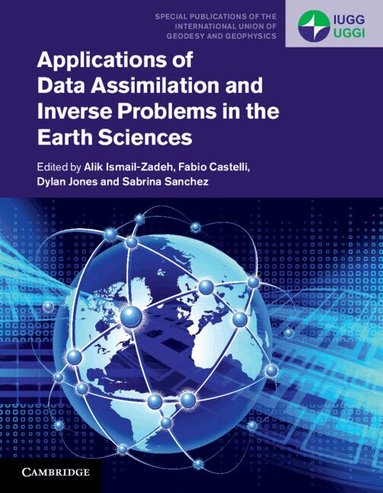 Alik Ismail-Zadeh, Fabio Castelli, Dylan Jones, Sabrina Sanchez - Applications of Data Assimilation and Inverse Problems in the Earth Sciences, Inbunden