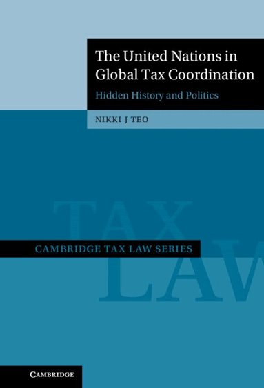 Nikki J. Teo - The United Nations in Global Tax Coordination, Inbunden