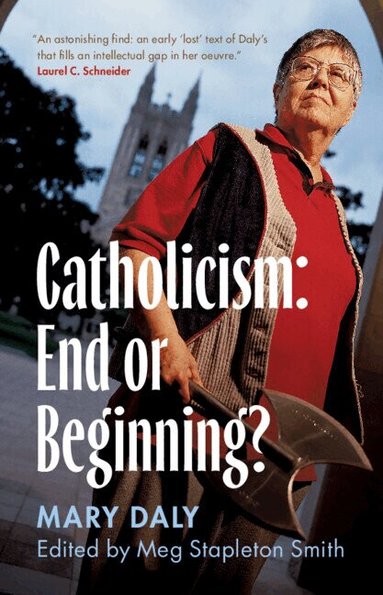 Mary Daly, Meg Stapleton Smith - Catholicism: End or Beginning?, Inbunden